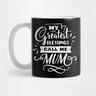 My Greatest Blessings Call Me Mum For Mothers Day Mug